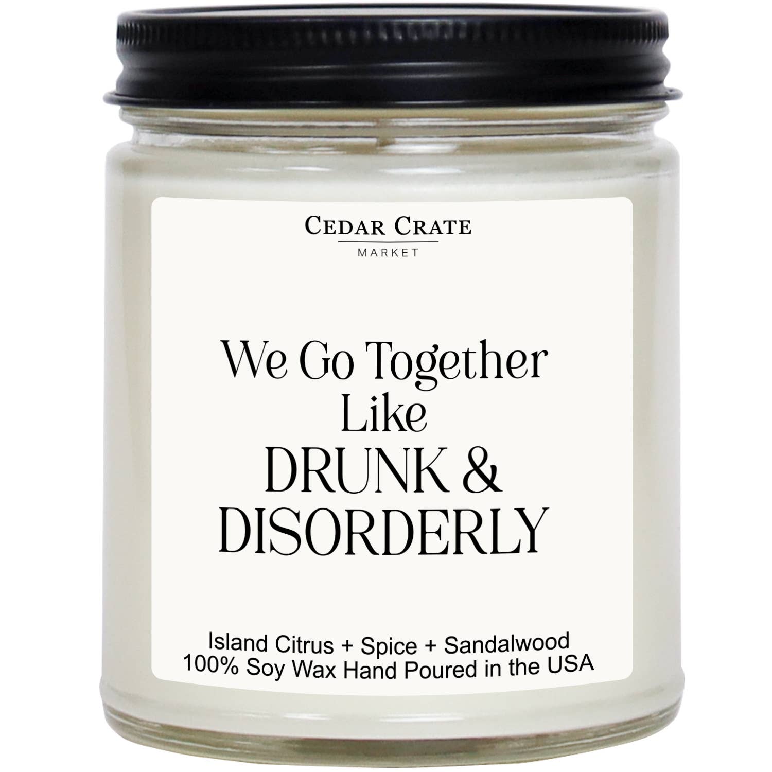 We Go Together Like Drunk and Disorderly White Jar Candle
